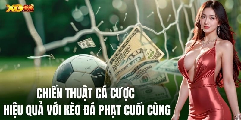 Chiến thuật cá cược hiệu quả với Kèo Đá Phạt Cuối Cùng