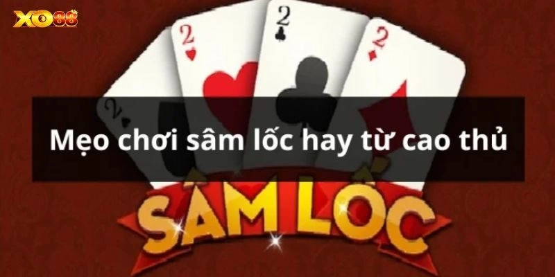 Mẹo chơi sâm lốc hay giành chiến thắng từ cao thủ