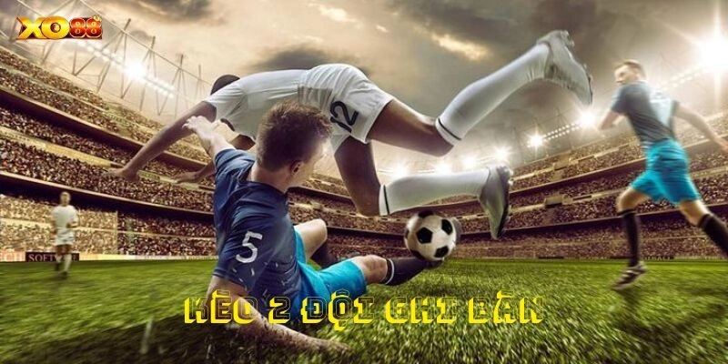 Cái nhìn tổng quan về kèo cược hai đội ghi bàn độc đáo