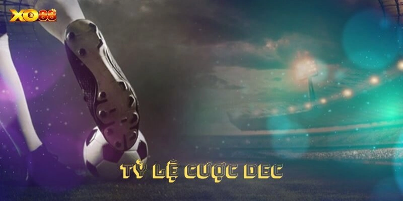 Tỷ Lệ Cược Dec – Cách Đọc Kèo Cược Thập Phân Chuẩn Xác Nhất