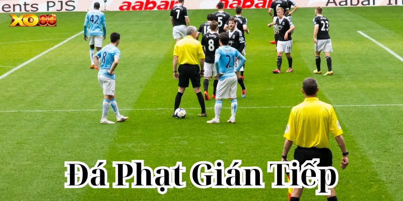 Kèo Đá Phạt Gián Tiếp được hiểu ra sao?