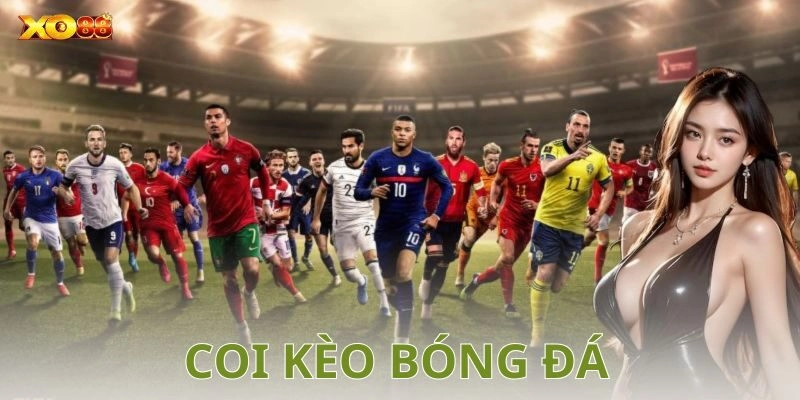 Coi kèo bóng đá: Hiểu đúng, chơi chính xác