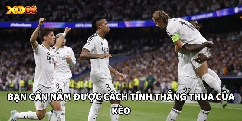  Bạn cần nắm được cách tính thắng thua của kèo