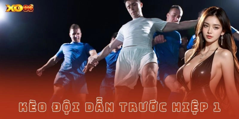 Các yếu tố ảnh hưởng đến kèo đội dẫn trước hiệp 1