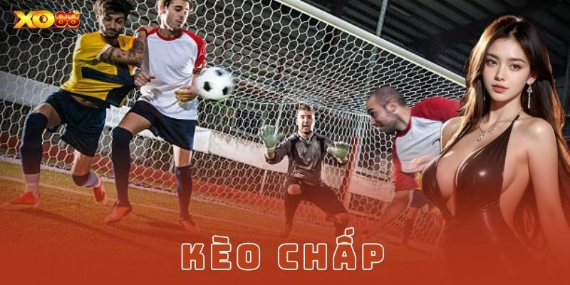 Kèo chấp là gì và lý do nhiều người đam mê