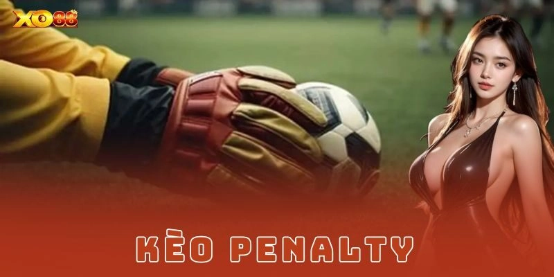Kèo Penalty và lý do khiến nó hấp dẫn