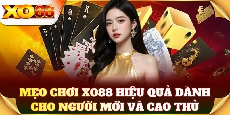 Bí quyết chơi XO88 hiệu quả dành cho người mới và cao thủ